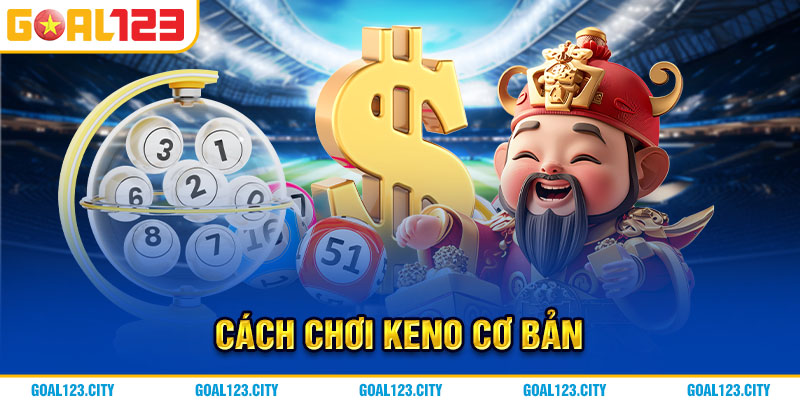 Chia sẻ cách chơi Keno Goal123 cơ bản