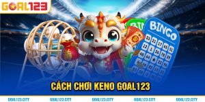 Cách chơi Keno goal123