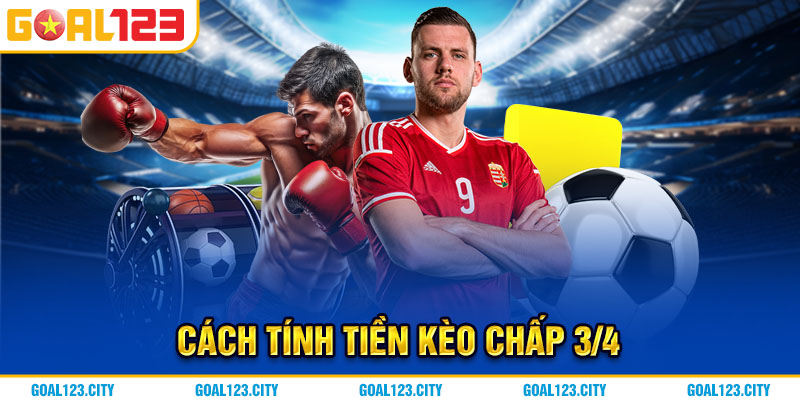 Cách tính tiền kèo chấp 3/4