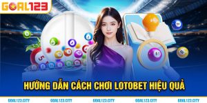 Hướng dẫn chơi Lotobet