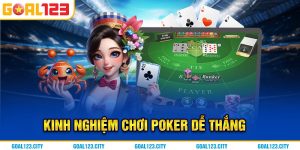 Kinh nghiệm chơi Poker dễ thắng