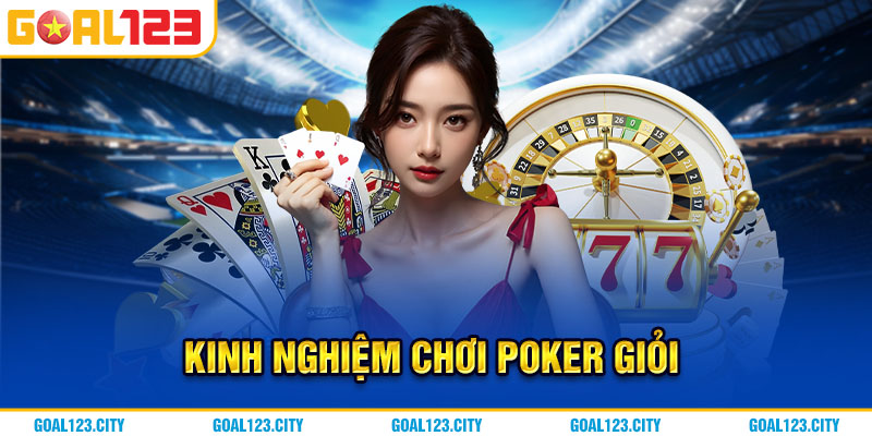 Kinh nghiệm chơi Poker giỏi