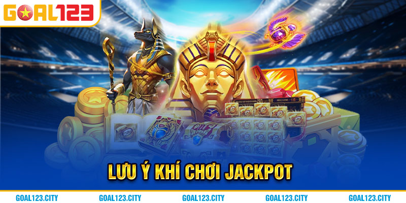 Lưu ý khi chơi Jackpot