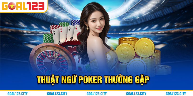 Những thuật ngữ Poker thường gặp