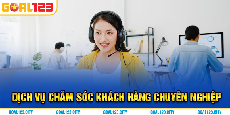 Dịch vụ chăm sóc khách hàng chuyên nghiệp