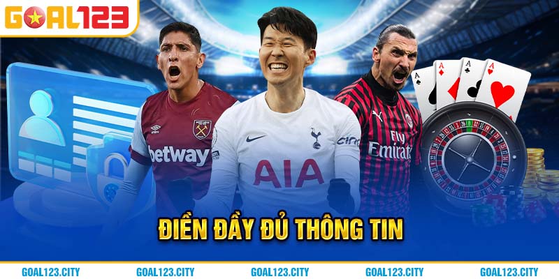 Người chơi cần điền đầy đủ thông tin chính xác trên hệ thống Goal123