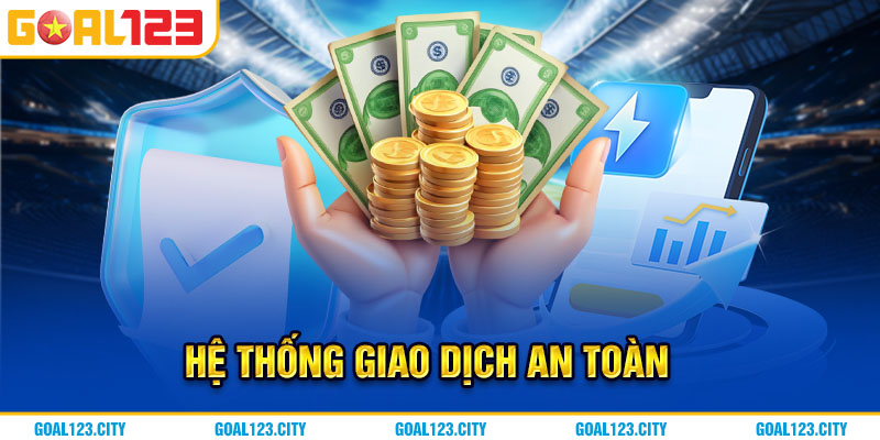 Hệ thống giao dịch nạp rút an toàn cho khách hàng