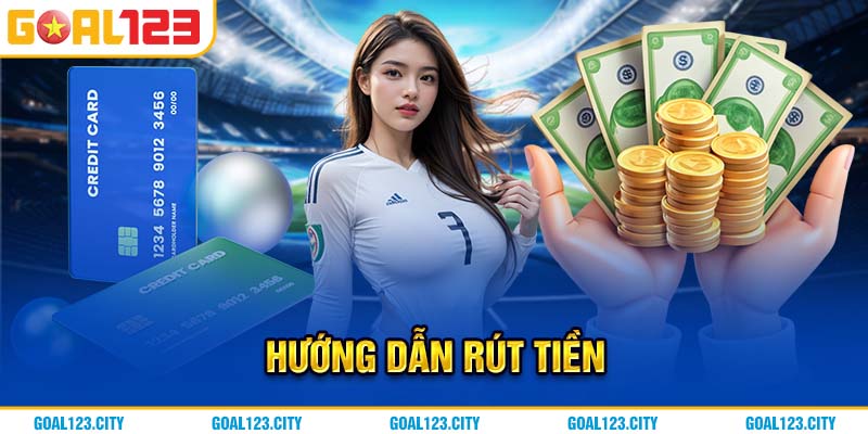 Hướng dẫn rút tiền Goal123 nhanh chóng