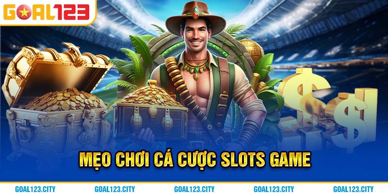 Mẹo chơi Goal123 Slot đổi thưởng