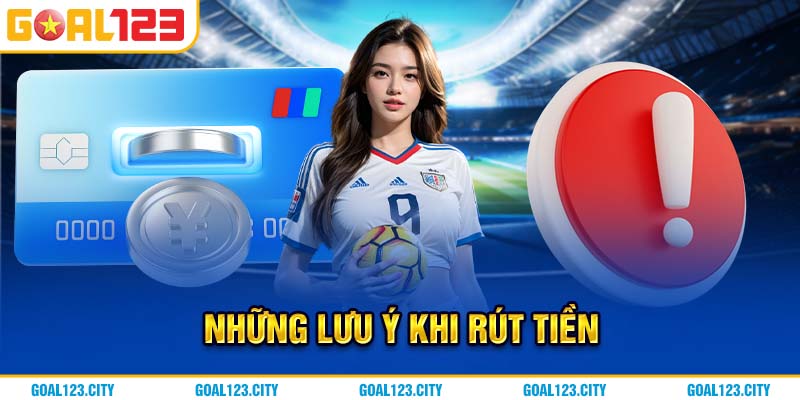 Một số lưu ý khi tiến hành rút tiền